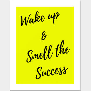 wake up & smell the success Posters and Art